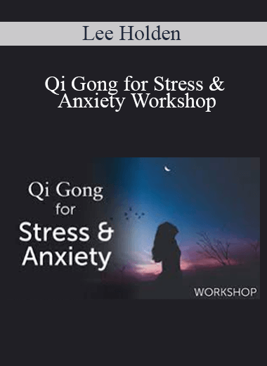 Lee Holden - Qi Gong for Stress & Anxiety Workshop