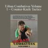 Lee Morrison – Urban Combatives Volume 1 – Counter-Knife Tactics