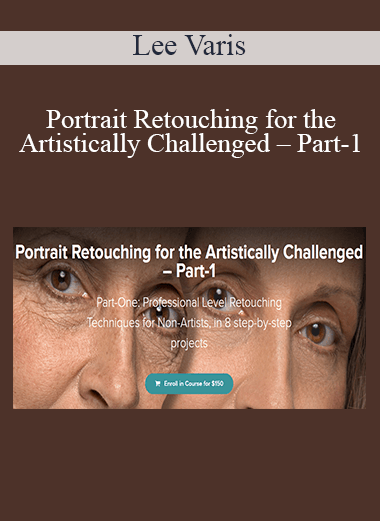 Lee Varis - Portrait Retouching for the Artistically Challenged – Part-1