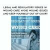 [Download Now] Legal and Regulatory Issues in Wound Care: Avoid Wound Issues and Keep Yourself Out of Court – Heidi Huddleston Cross