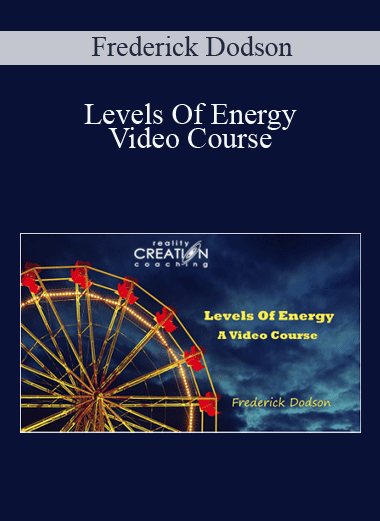 Levels Of Energy Video Course - Frederick Dodson