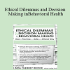 Linda Cherrey Reeser - Ethical Dilemmas and Decision Making in Behavioral Health: How to Practice in a Safe and Ethical Way