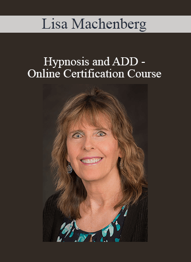 Lisa Machenberg - Hypnosis and ADD - Online Certification Course