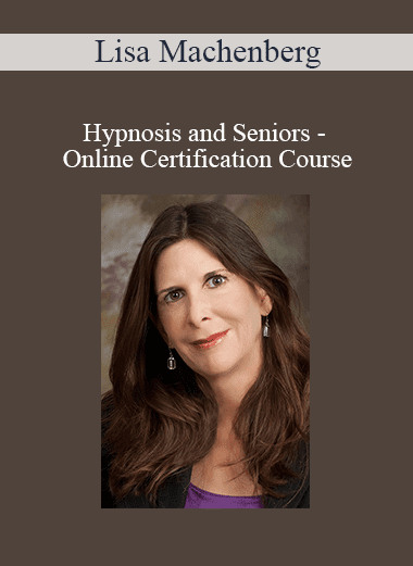 Lisa Machenberg - Hypnosis and Seniors - Online Certification Course