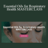 Liz Fulcher - Essential Oils for Respiratory Health MASTERCLASS