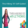 Liz Thomas - Thru-Hiking 101: Self-Guided