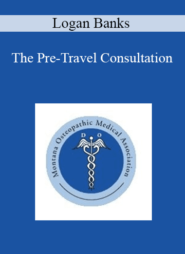 Logan Banks - The Pre-Travel Consultation