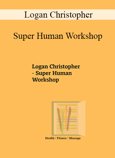 Logan Christopher - Super Human Workshop