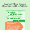 Lois Fenner - Legal and Ethical Issues in Behavioral Health in Arkansas