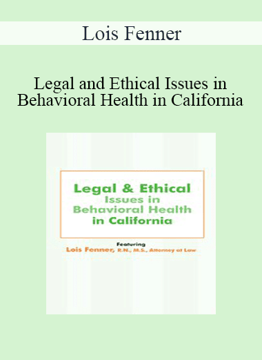 Lois Fenner - Legal and Ethical Issues in Behavioral Health in California