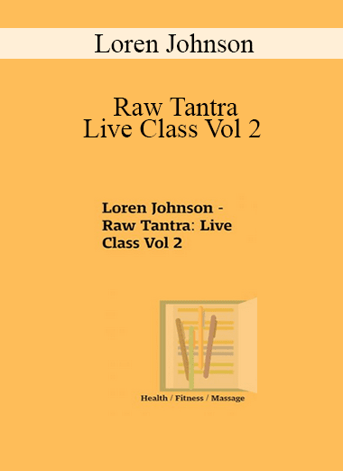 Loren Johnson - Raw Tantra: Live Class Vol 2