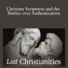 Lost Christianities – Christian Scriptures and the Battles over Authentication