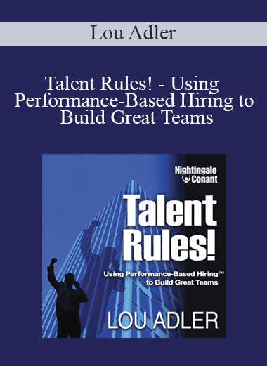 Lou Adler - Talent Rules! - Using Performance-Based Hiring to Build Great Teams