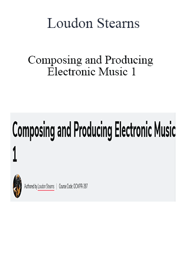 Loudon Stearns - Composing and Producing Electronic Music 1