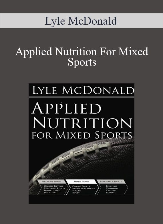 [Download Now] Lyle McDonald – Applied Nutrition For Mixed Sports