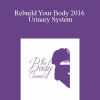 [Download Now] Lynn Waldrop – Rebuild Your Body 2016 – Urinary System