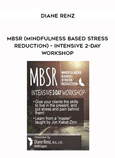 [Download Now] MBSR (Mindfulness Based Stress Reduction) - Intensive 2-Day Workshop - Diane Renz