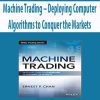 Machine Trading – Deploying Computer Algorithms to Conquer the Markets