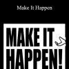 Make It Happen - Scott H. Young