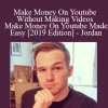 Make Money On Youtube Without Making Videos – Make Money On Youtube Made Easy [2019 Edition] - Jordan