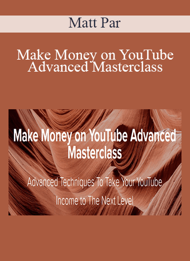 Make Money on YouTube Advanced Masterclass - Matt Par