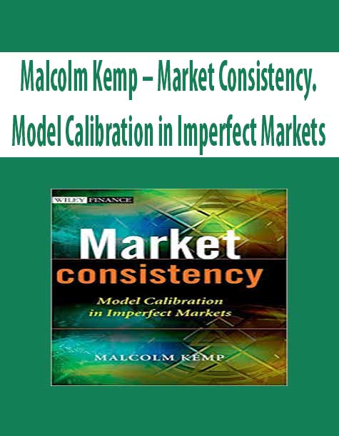 Malcolm Kemp – Market Consistency. Model Calibration in Imperfect Markets