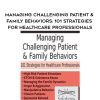 [Download Now] Managing Challenging Patient & Family Behaviors: 101 Strategies for Healthcare Professionals - Latasha Ellis