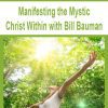 [Download Now] Manifesting the Mystic Christ Within with Bill Bauman