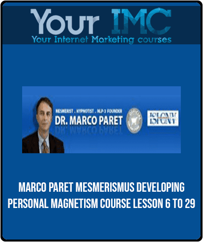 [Download Now] Marco Paret - Mesmerismus Developing Personal Magnetism Course Lesson 6 to 29