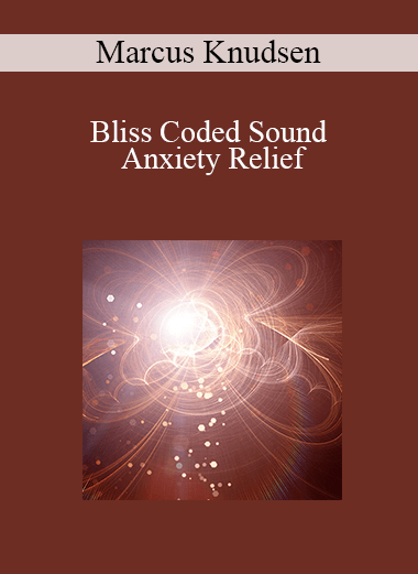 Marcus Knudsen - Bliss Coded Sound - Anxiety Relief