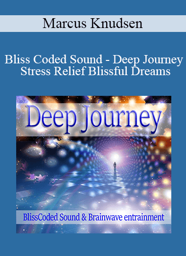 Marcus Knudsen - Bliss Coded Sound - Deep Journey Stress Relief Blissful Dreams