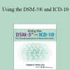 Margaret L. Bloom - Using the DSM-5® and ICD-10: The Changing Diagnosis of Mental Disorders