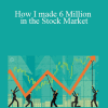 Mark Crisp - How I made 6 Million in the Stock Market