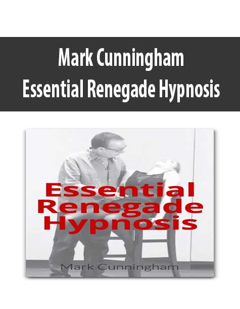 [Download Now] Mark Cunningham – Essential Renegade Hypnosis