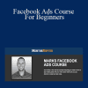 Mark Hagar - Facebook Ads Course For Beginners