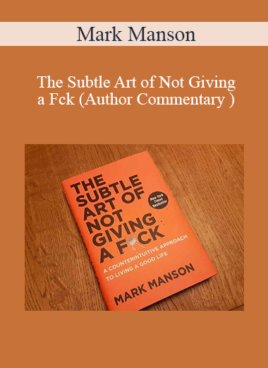 Mark Manson - The Subtle Art of Not Giving a Fck (Author Commentary )