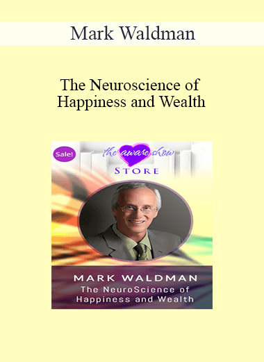 Mark Waldman - The Neuroscience of Happiness and Wealth