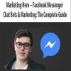 Marketing Hero – Facebook Messenger Chat Bots & Marketing: The Complete Guide