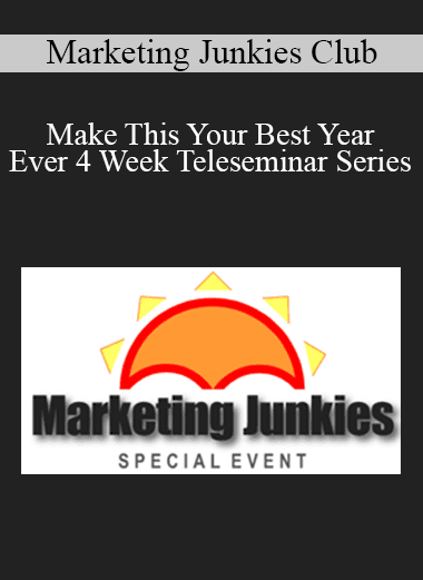 Marketing Junkies Club - Make This Your Best Year Ever 4 Week Teleseminar Series