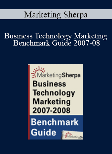 Marketing Sherpa - Business Technology Marketing Benchmark Guide 2007-08