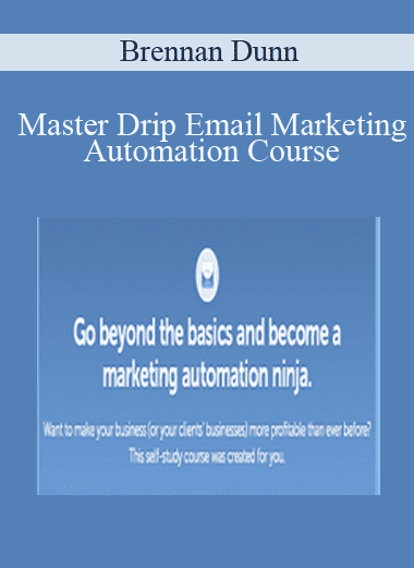 Master Drip Email Marketing Automation Course - Brennan Dunn (Copy)