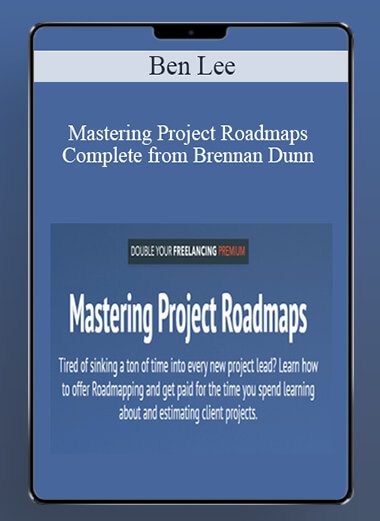 Mastering Project Roadmaps - Complete - Brennan Dunn