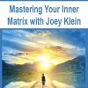 [Download Now] Mastering Your Inner Matrix with Joey Klein