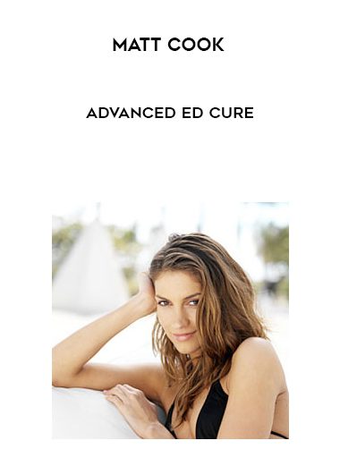 [Download Now] Matt Cook – Advanced ED Cure