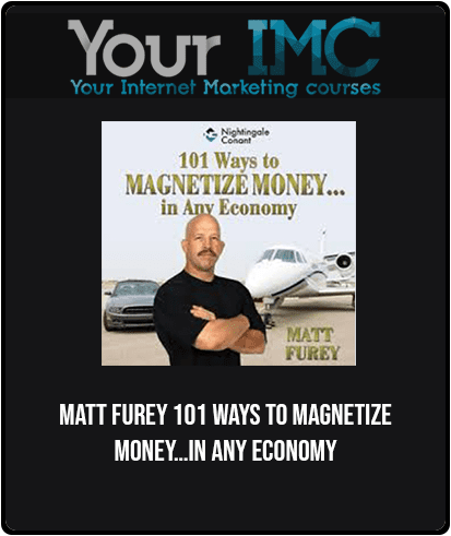 Matt Furey - 101 Ways to Magnetize Money…in Any Economy