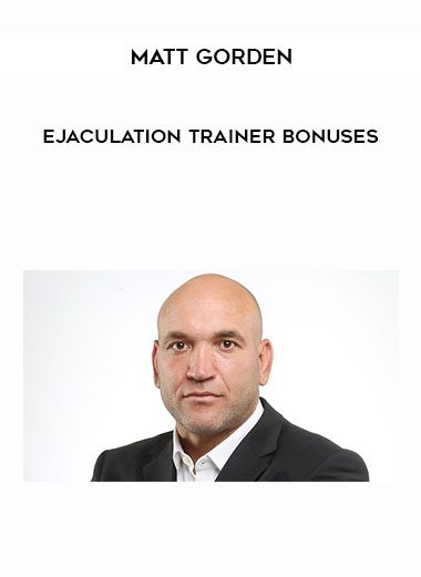 Matt Gorden - Ejaculation Trainer Bonuses