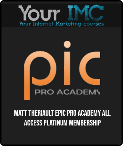 Matt Theriault - Epic Pro Academy All Access Platinum Membership