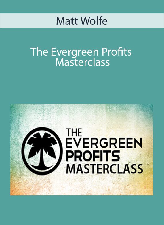 Matt Wolfe - The Evergreen Profits Masterclass