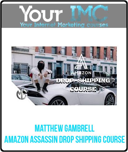 [Download Now] Matthew Gambrell - Amazon Assassin Drop Shipping Course