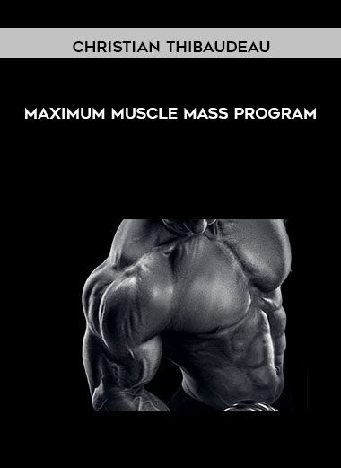 [Download Now] Christian Thibaudeau - Maximum muscle mass program